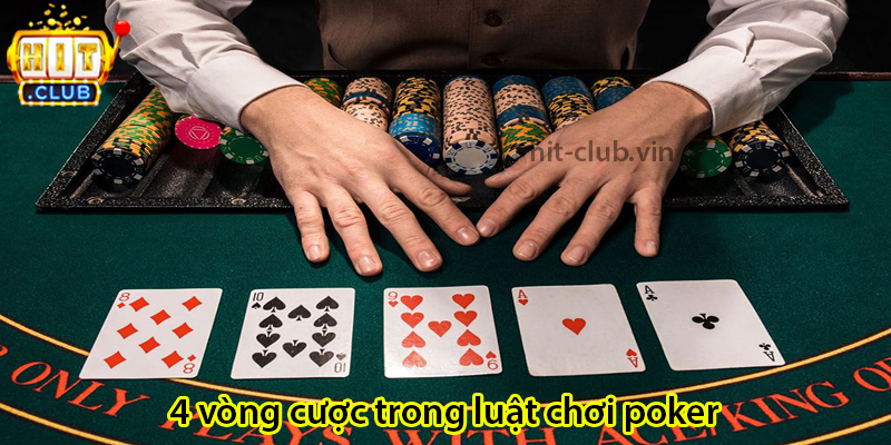 4 vòng cược trong luật chơi poker