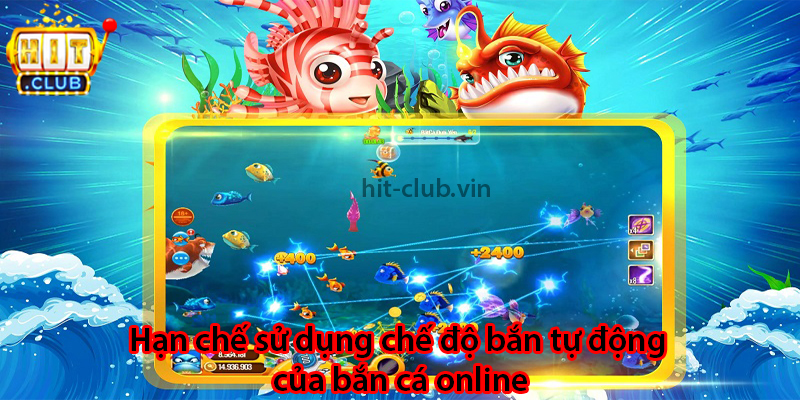 Hạn chế sử dụng chế độ bắn tự động của bắn cá online