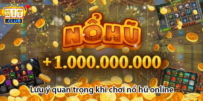 Lưu ý quan trọng khi chơi nổ hũ online