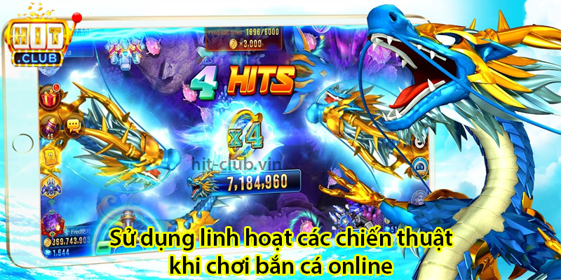 Sử dụng linh hoạt các chiến thuật khi chơi bắn cá online